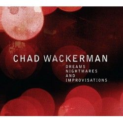 Dreams, Nightmares & Improvisations, Chad Wackerman