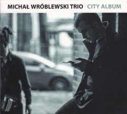 City Album, Michal Wroblewski Trio